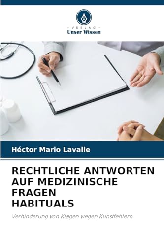 RECHTLICHE ANTWORTEN AUF MEDIZINISCHE FRAGEN HABITUALS: Verhinderung von Klagen wegen Kunstfehlern