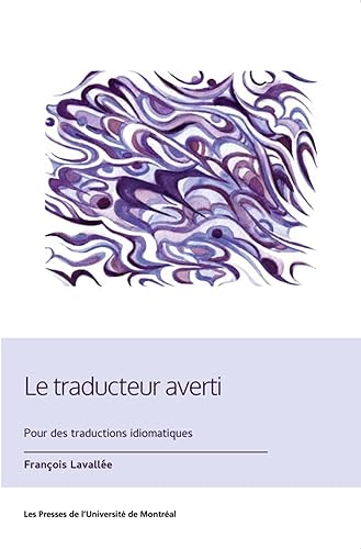 Le traducteur averti: Pour des traductions idiomatiques von PU MONTREAL