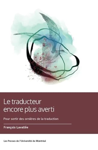 Le traducteur encore plus averti: Pour sortir des ornières de la traduction Le traducteur encore plus averti: Pour sortir des ornières de la traduction von PU MONTREAL