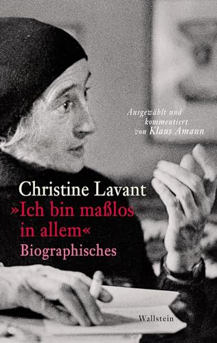 »Ich bin maßlos in allem«: Biographisches von Wallstein Verlag GmbH