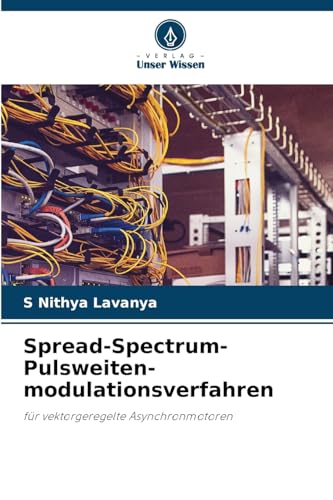 Spread-Spectrum-Pulsweiten-modulationsverfahren: für vektorgeregelte Asynchronmotoren von Verlag Unser Wissen
