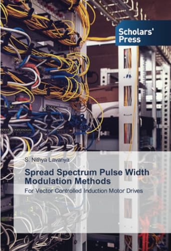 Spread Spectrum Pulse Width Modulation Methods: For Vector Controlled Induction Motor Drives von Scholars' Press