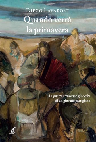 Quando verrà la primavera. La guerra attraverso gli occhi di un giovane partigiano (Narrativa) von Gaspari