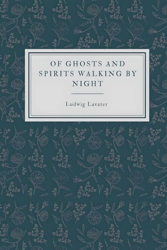 Of Ghosts and Spirits Walking by Night (Annotated): And of strange Noises, Cracks, and sundry forewarnings, which commonly happen before the death of men: Great slaughters, and alterations of Kingdoms von Berith Press