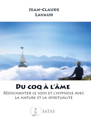 Du coq à l'âme - Réenchanter le soin et l'hypnose avec la nature et la spiritualité Du coq à l'âme - Réenchanter le soin et l'hypnose avec la nature et la spiritualité von SATAS