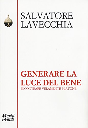 Generare la luce del bene. Incontrare veramente Platone (Pensiero e pratiche di trasformazione) von PENSIERO E PRATICHE DI TRASFORMAZIONE