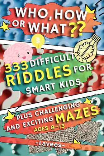 Difficult Riddles for Smart Kids: Who, How, or What ?? – A Challenging Riddle and Maze Activity Book for the Whole Family: 333 Fun Riddles in 6 ... to Boost Concentration, Creativity and Memory von Independently published