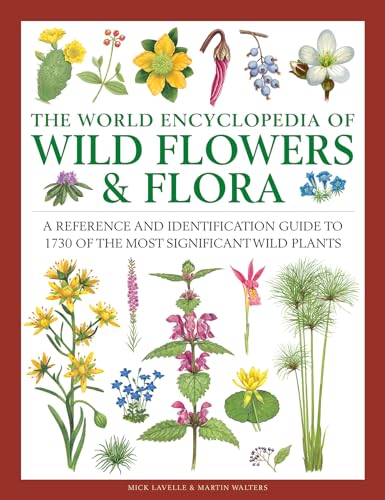 The World Encyclopedia of Wild Flowers & Flora: A Reference and Identification Guide to 1730 of the World's Most Significant Wild Plants von Lorenz Books