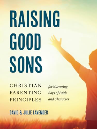 Raising Good Sons: Christian Parenting Principles for Nurturing Boys of Faith and Character von Zeitgeist