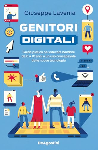 Genitori digitali. Guida pratica per educare bambini da 0 a 10 anni a un uso consapevole delle nuove tecnologie von De Agostini