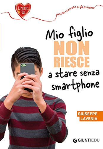 Mio figlio non riesce a stare senza smartphone (Crescere insieme) von GIUNTI EDU
