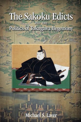 The Sakoku Edicts and the Politics of Tokugawa Hegemony von Cambria Press