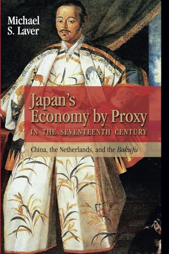 Japan's Economy by Proxy in the Seventeenth Century: China, the Netherlands, and the Bakufu von Cambria Press