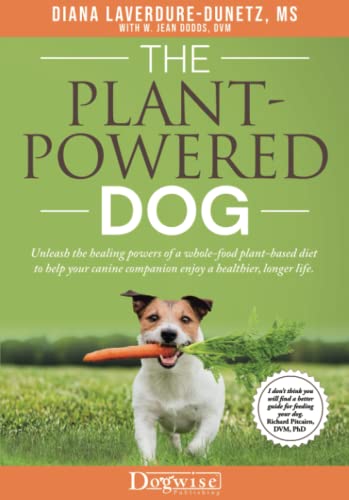 The Plant-Powered Dog: Unleash the Healing Powers of a Whole-Food Plant-Based Diet to Help Your Canine Companion Enjoy a Healthier, Longer Life von Dogwise Publishing