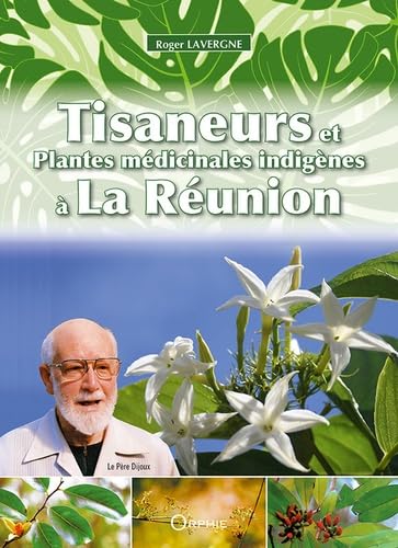Tisaneurs et Plantes Médicinales Indigenes a la Réunion Tisaneurs et Plantes Médicinales Indigenes a la Réunion von ORPHIE