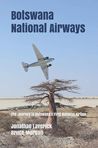 Botswana National Airways: The Journey to Botswana's First National Airline (A Century of Flying in Botswana, Band 1) von Independently published