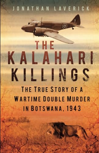 The Kalahari Killings: The True Story of a Wartime Double Murder in Botswana, 1943 von The History Press