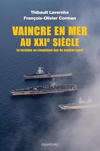 Vaincre en mer au XXIe siècle: La tactique au cinquième âge du combat naval von DES EQUATEURS