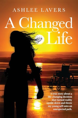 A Changed Life: A true story about a life-changing decision that turned reality upside down and threw my young self into an unexpected path. von Green Hill Publishing