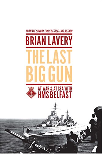 The Last Big Gun: At War & at Sea with HMS Belfast: At War and at Sea With HMS Belfast
