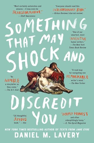 Something That May Shock and Discredit You (A Collection of Essays and Observations) Something That May Shock and Discredit You (A Collection of Essays and Observations)