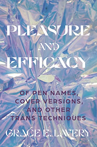 Pleasure and Efficacy: Of Pen Names, Cover Versions, and Other Trans Techniques von Princeton University Press