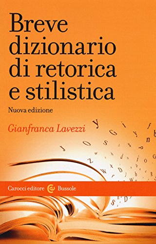 Breve dizionario di retorica e stilistica. Nuova ediz. (Le bussole) von Carocci