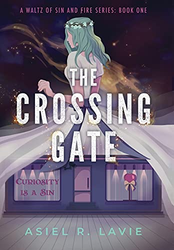 The Crossing Gate (A Waltz of Sin and Fire, Band 1)