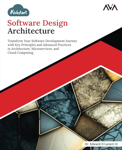 Kickstart Software Design Architecture: Transform Your Software Development Journey with Key Principles and Advanced Practices in Architecture, Microservices, and Cloud Computing (English Edition) von Orange Education Pvt Ltd