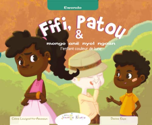 Fifi et Patou et l’enfant couleur de lune | Français – Ewondo: Fifi anyé Patou ai mongo anë nyol ngoan (Fifi et Patou - Collection Sociale (en Français)) von Les Editions Jeannette Kibangu