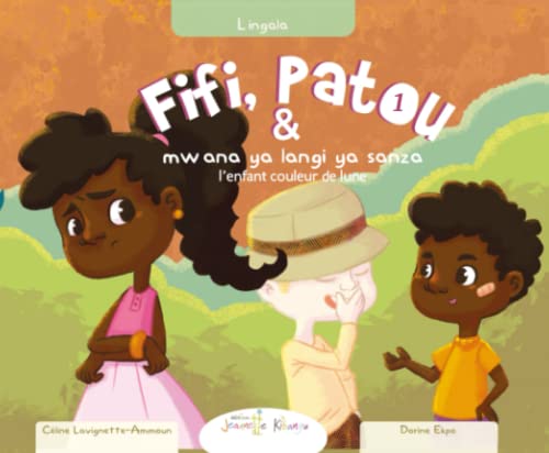 Fifi et Patou et l’enfant couleur de lune | Français – Lingala: Fifi na Patou na mwana ya langi ya sanza (Fifi et Patou - Collection Sociale (en Français)) von Les Editions Jeannette Kibangu