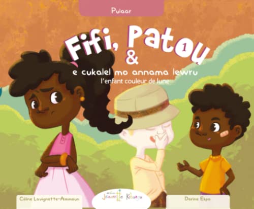 Fifi et Patou et l’enfant couleur de lune | Français – Pulaar: Fifi e Patou e cukalel mo annama lewru (Fifi et Patou - Collection Sociale (en Français)) von Les Editions Jeannette Kibangu