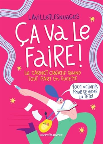 Ça va le faire ! Le carnet créatif quand tout part en sucette: 1001 activités pour se vider la tête !