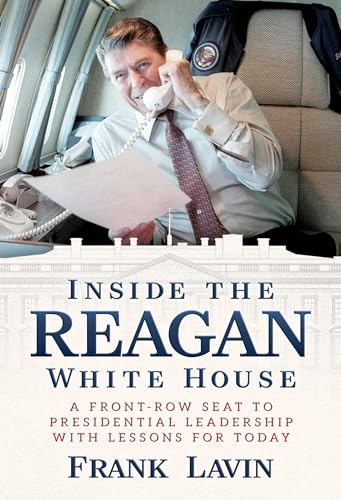 Inside the Reagan White House: A Front-Row Seat to Presidential Leadership with Lessons for Today von Post Hill Press