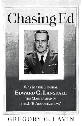 Chasing Ed: Was Major General Edward G. Lansdale the Mastermind of the JFK Assassination? von Gatekeeper Press