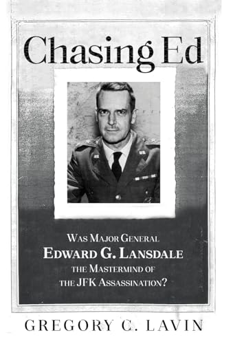 Chasing Ed: Was Major General Edward G. Lansdale the Mastermind of the JFK Assassination? von Gatekeeper Press