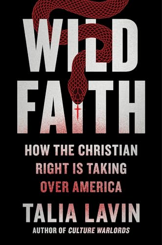 Wild Faith: How the Christian Right Is Taking Over America von Grand Central Publishing
