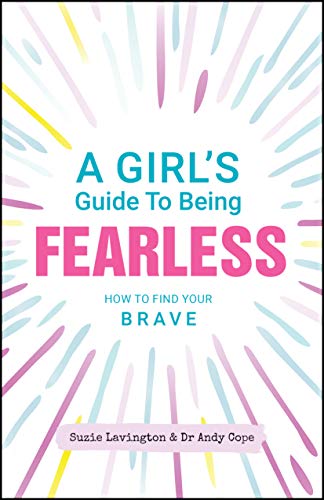 A Girl's Guide to Being Fearless: How to Find Your Brave von Capstone
