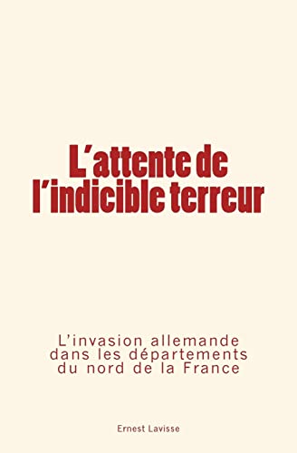 L'attente de l'indicible terreur: L’invasion allemande dans les départements du nord de la France von Editions Le Mono