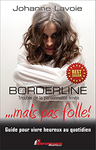 Borderline - Trouble de la personnalité limite ... mais pas folle !: Guide pour vivre heureux au quotidien von PERFORMANCE ED