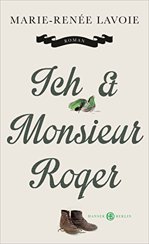 Ich und Monsieur Roger: Roman