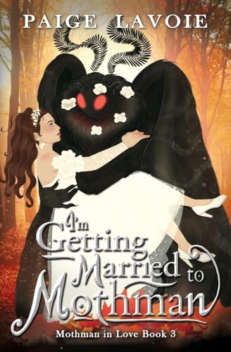 I'm Getting Married to Mothman (Mothman in Love, Band 3) von 4 Horsemen Publications