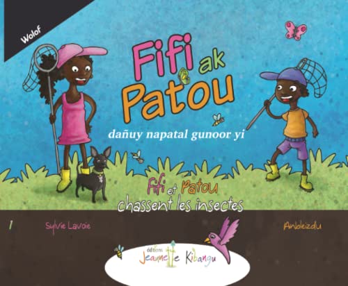 Fifi et Patou chassent les insectes | Français - Wolof: Fifi ak Patou dañuy napatal gunoor yi (Fifi et Patou - Collection Découverte (en Français)) von Les Editions Jeannette Kibangu