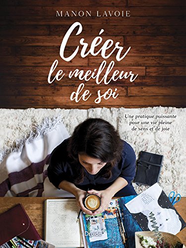 Creer le Meilleur de Soi: Une pratique puissante pour une vie pleine de sens et de joie von Druide