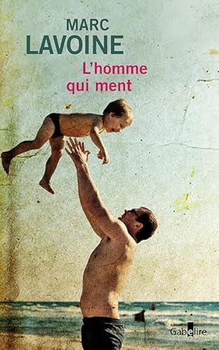 L'homme qui ment: Récit basé sur une histoire fausse von GABELIRE