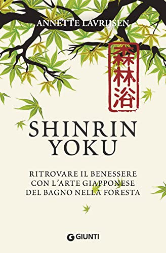 Shinrin Yoku: Ritrovare il benessere con l'arte giapponese del bagno nella foresta (Varia Ispirazione)