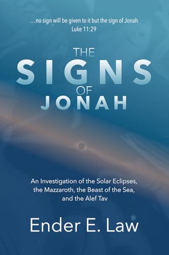 The Signs of Jonah: An Investigation of the Solar Eclipses, the Mazzaroth, the Beast of the Sea, and the Alef Tav (The Signs Series) von iHomeEducator