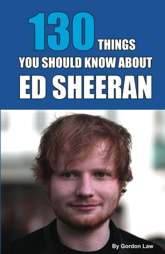 130 Things You Should Know About Ed Sheeran von CreateSpace Independent Publishing Platform