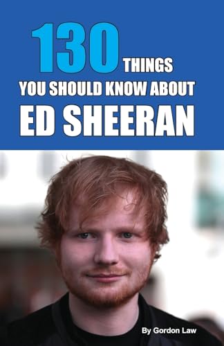 130 Things You Should Know About Ed Sheeran 130 Things You Should Know About Ed Sheeran von Eagle Books