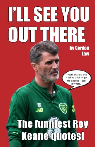 I'll See You Out There: The funniest Roy Keane quotes!